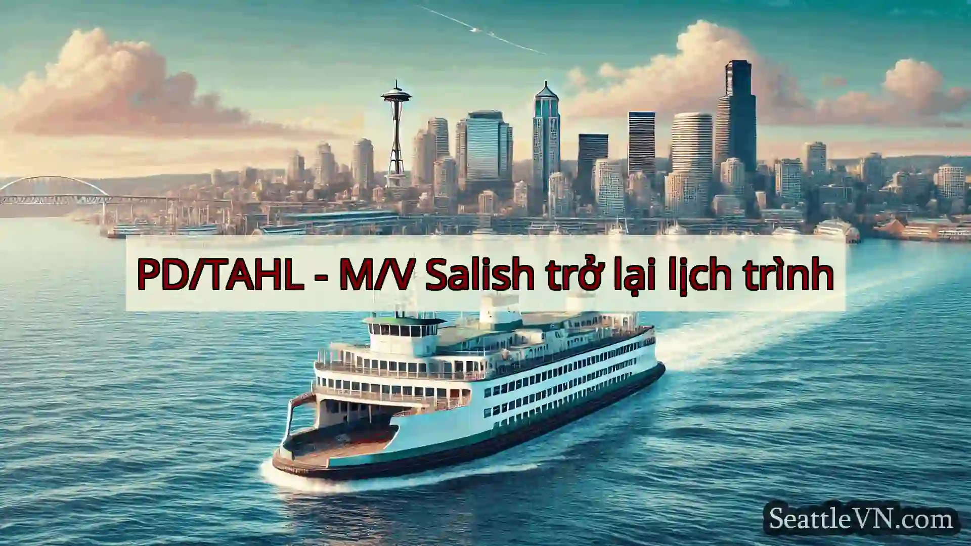tin tức phà seattle PD/TAHL - M/V Salish trở lại lịch