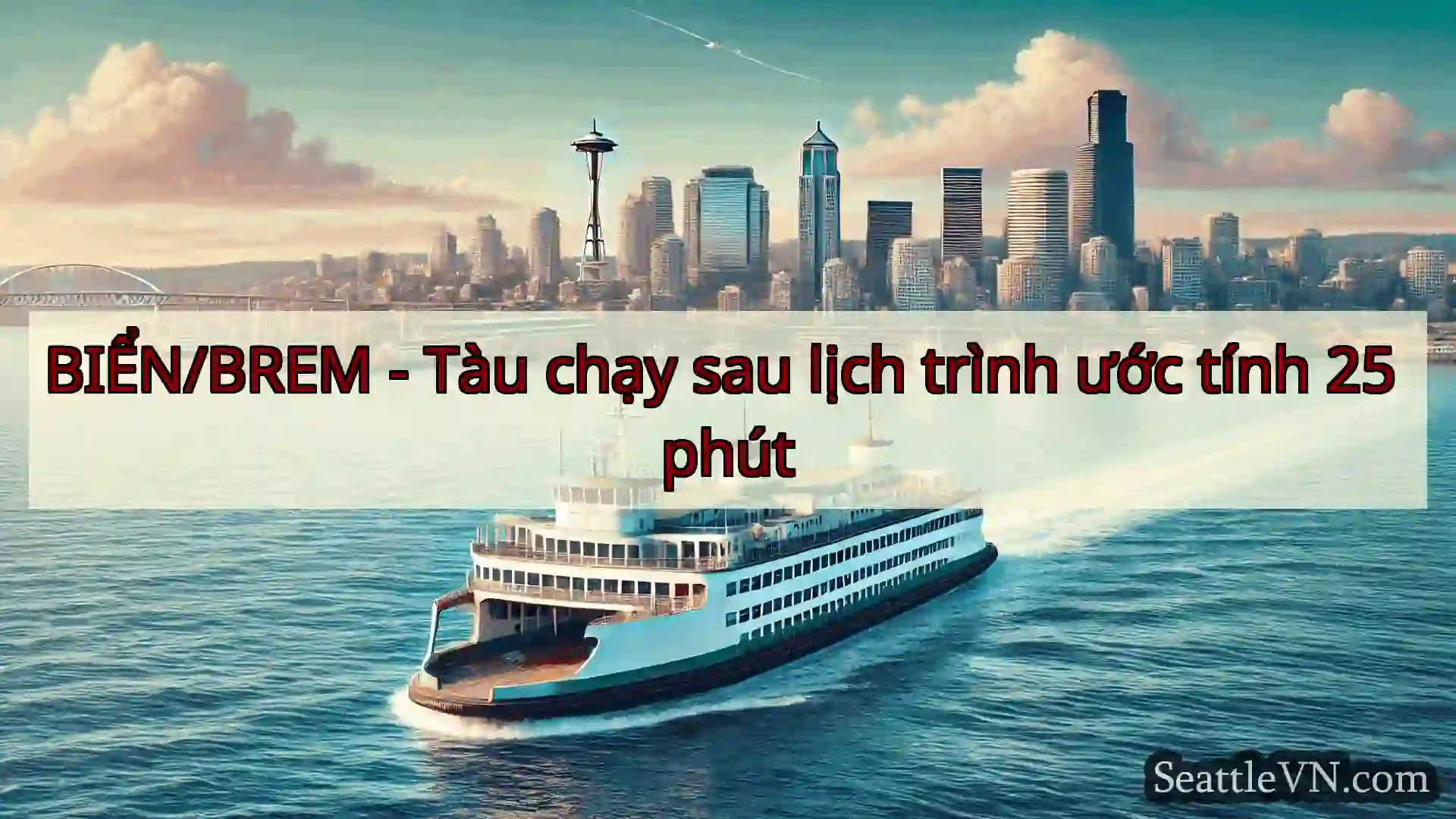 tin tức phà seattle BIỂN/BREM - Tàu chạy sau lịch