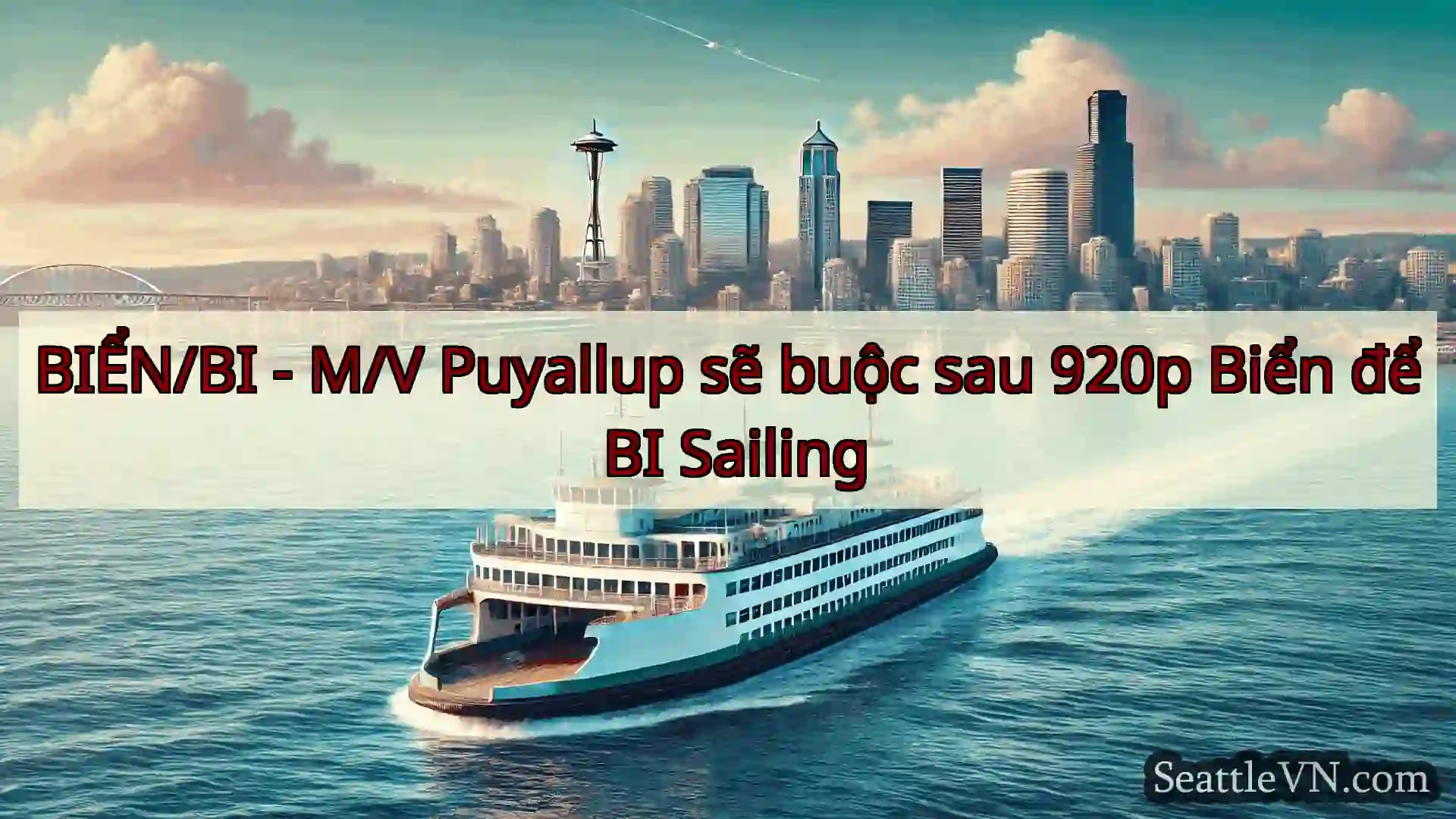 tin tức phà seattle BIỂN/BI - M/V Puyallup sẽ buộc sau