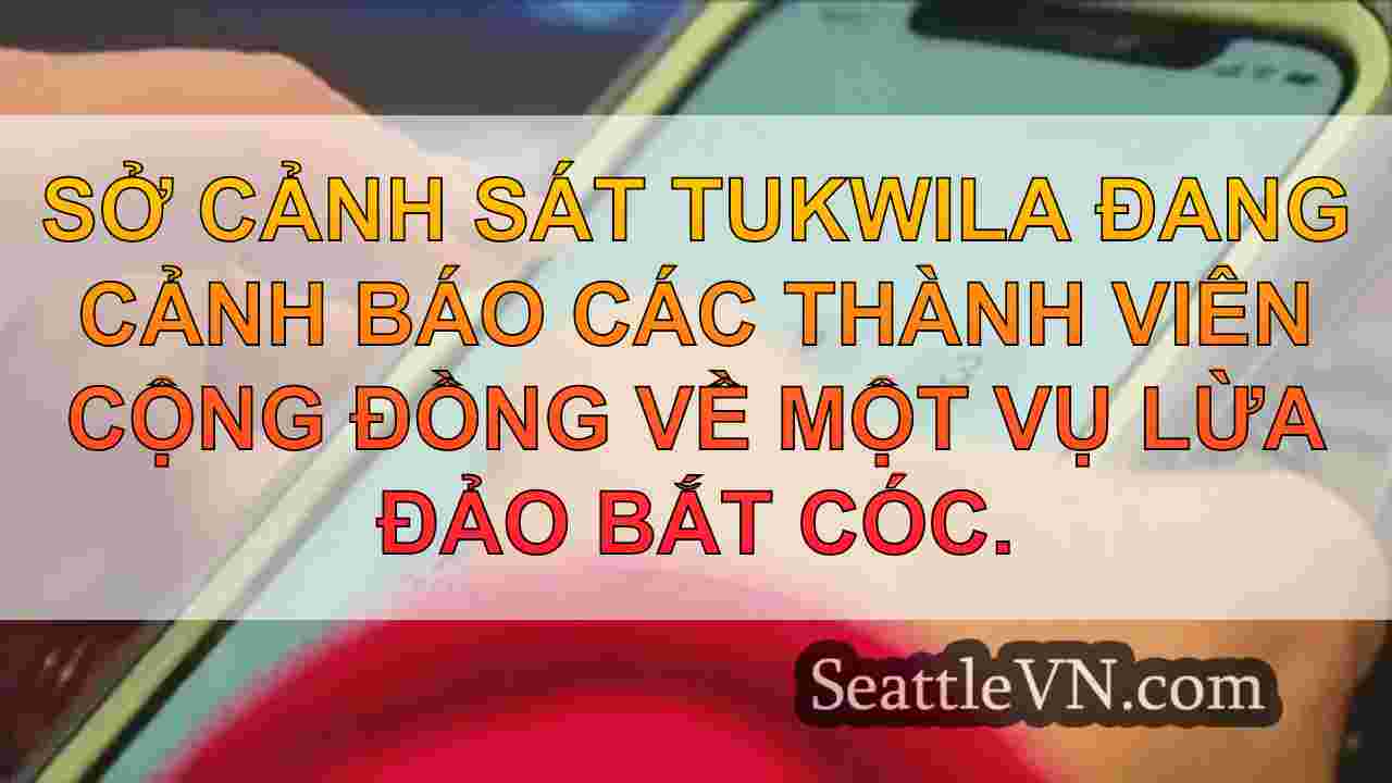 Cảnh sát Tukwila cảnh báo cư dân sẽ