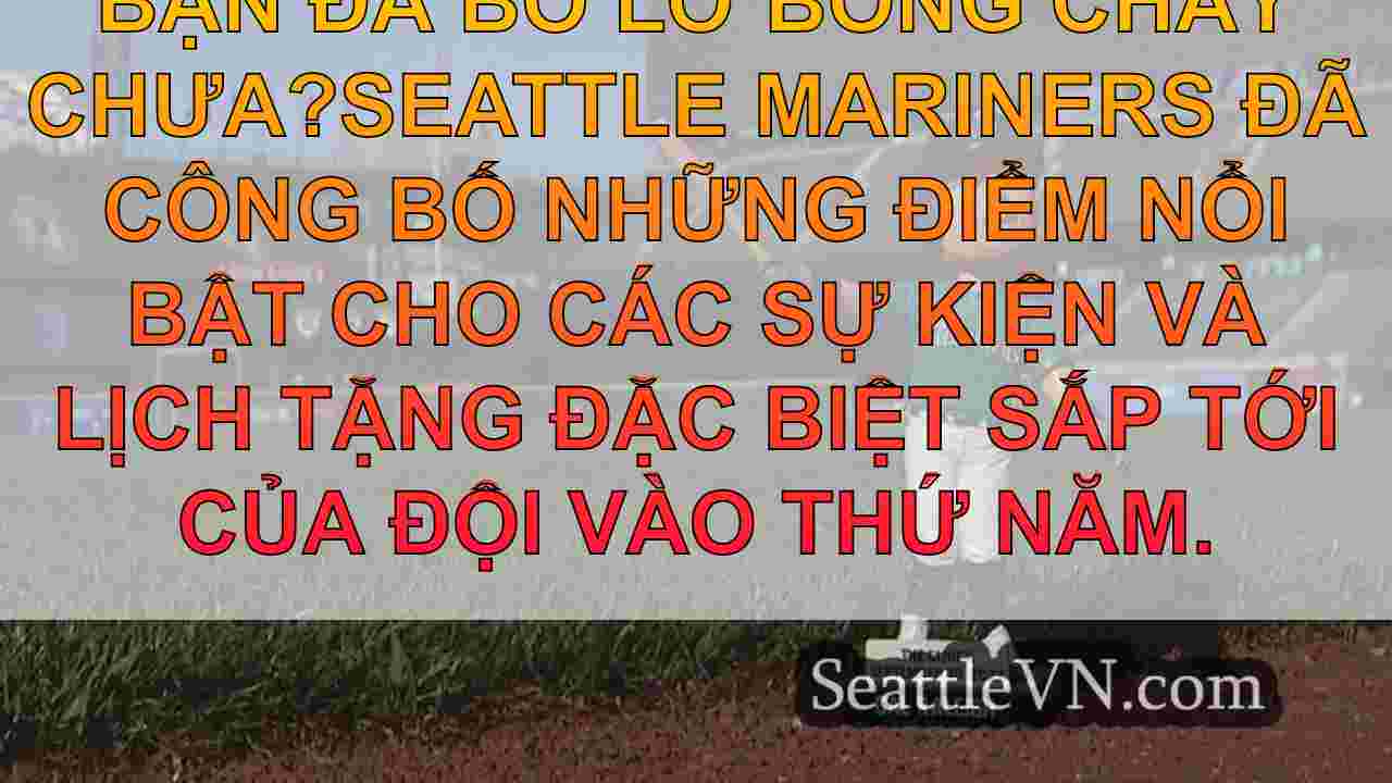 Seattle Mariners tiết lộ sự kiện mùa