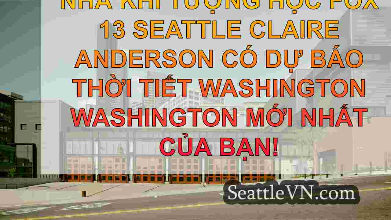 Thời tiết Seattle: Tăng gió và mưa
