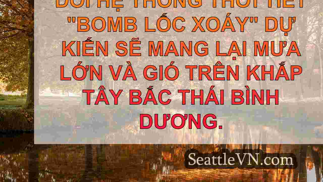 Thời tiết Seattle: 'Bom Bomby' mang đến