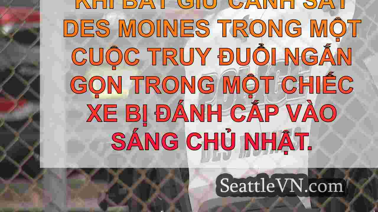 Chase xe bị đánh cắp ở Des Moines dẫn