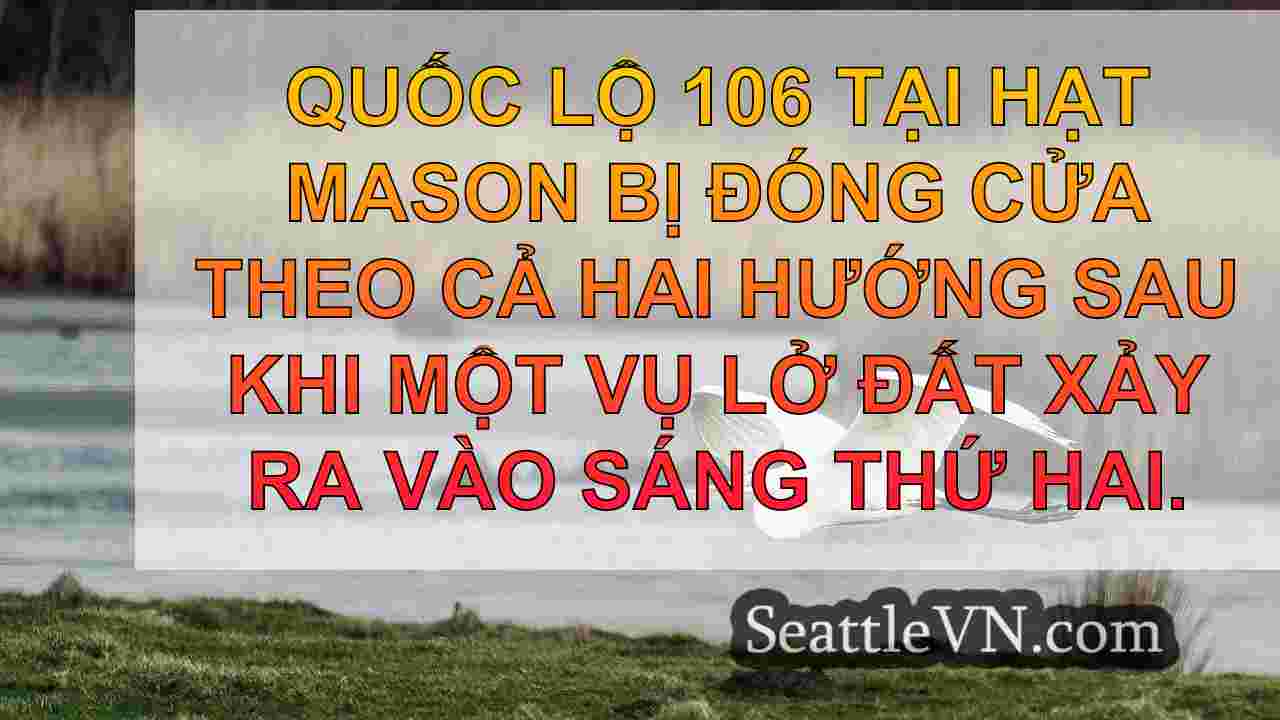 Sạt lở đóng cửa SR 106 tại Hạt