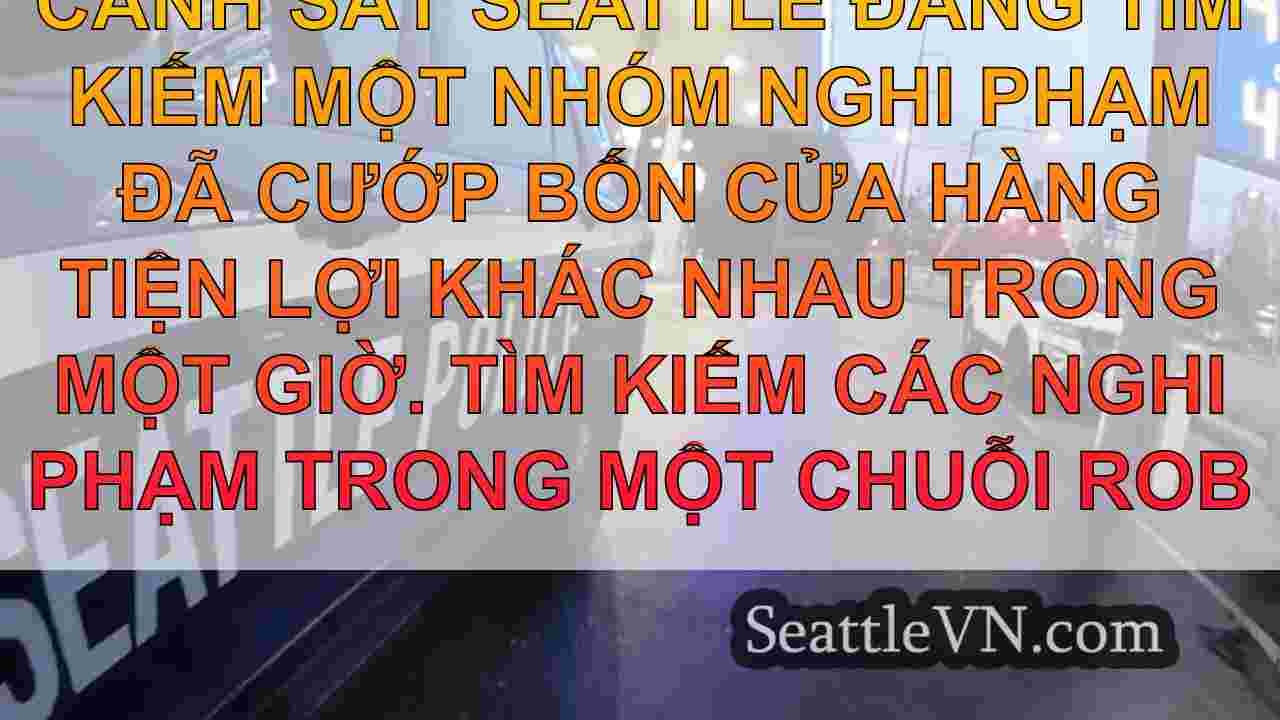 4 vụ cướp trạm xăng Seattle trong vòng