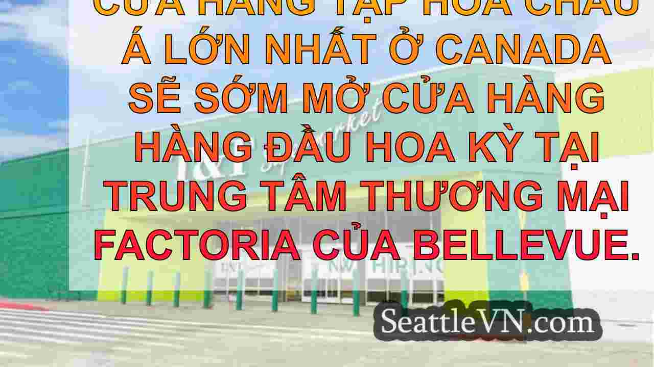 Siêu thị châu Á WA WA lớn nhất sẽ mở