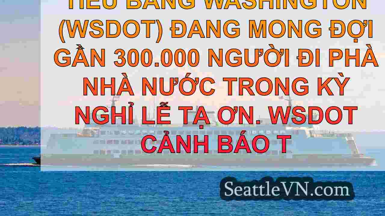 Boom du lịch Lễ Tạ ơn: WSDOT chuẩn bị