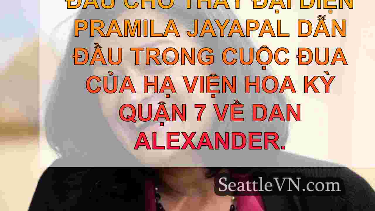 Dân biểu Pramila Jayapal dẫn đầu tại Hạ
