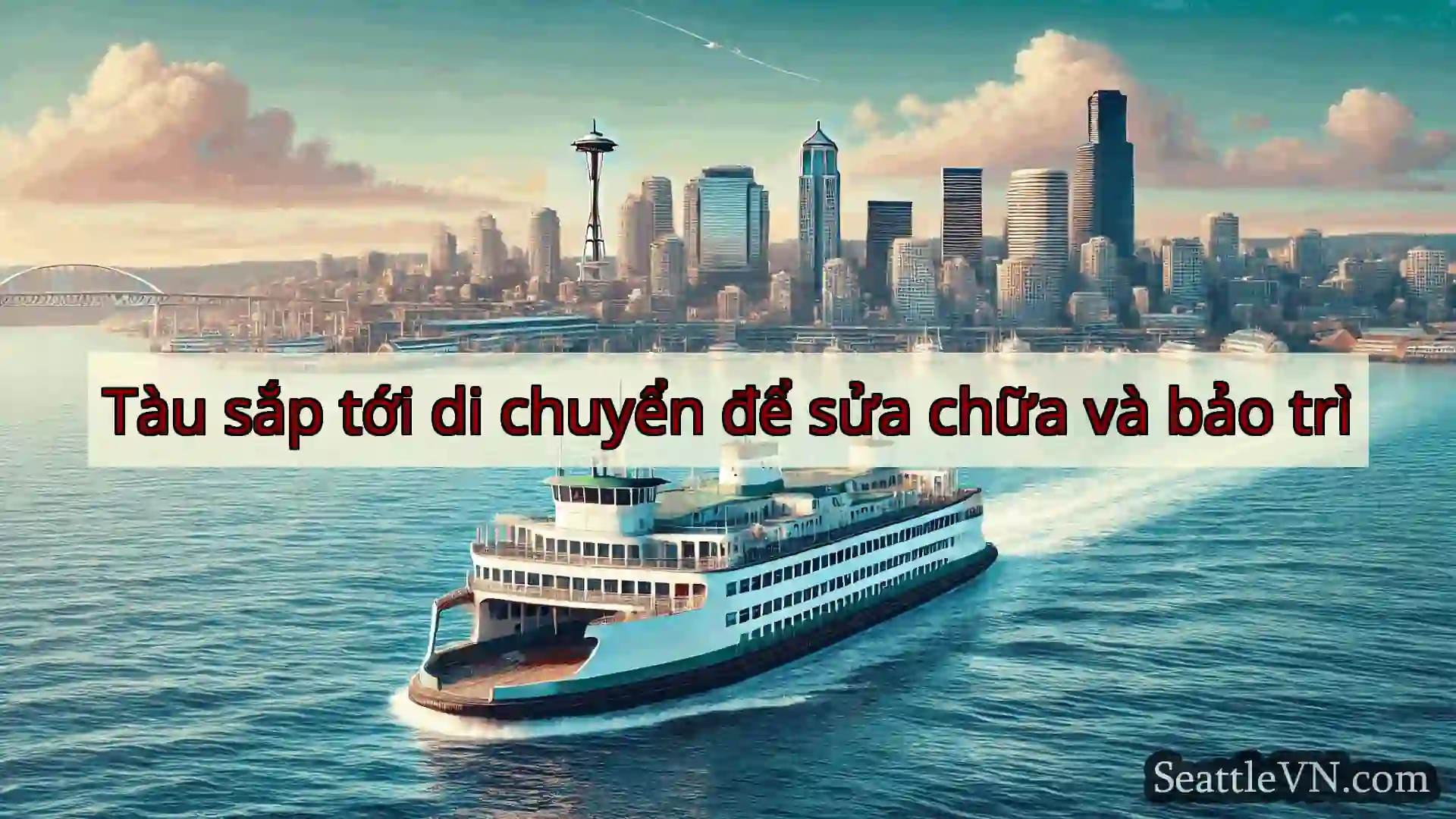 tin tức phà seattle Tàu sắp tới di chuyển để sửa chữa