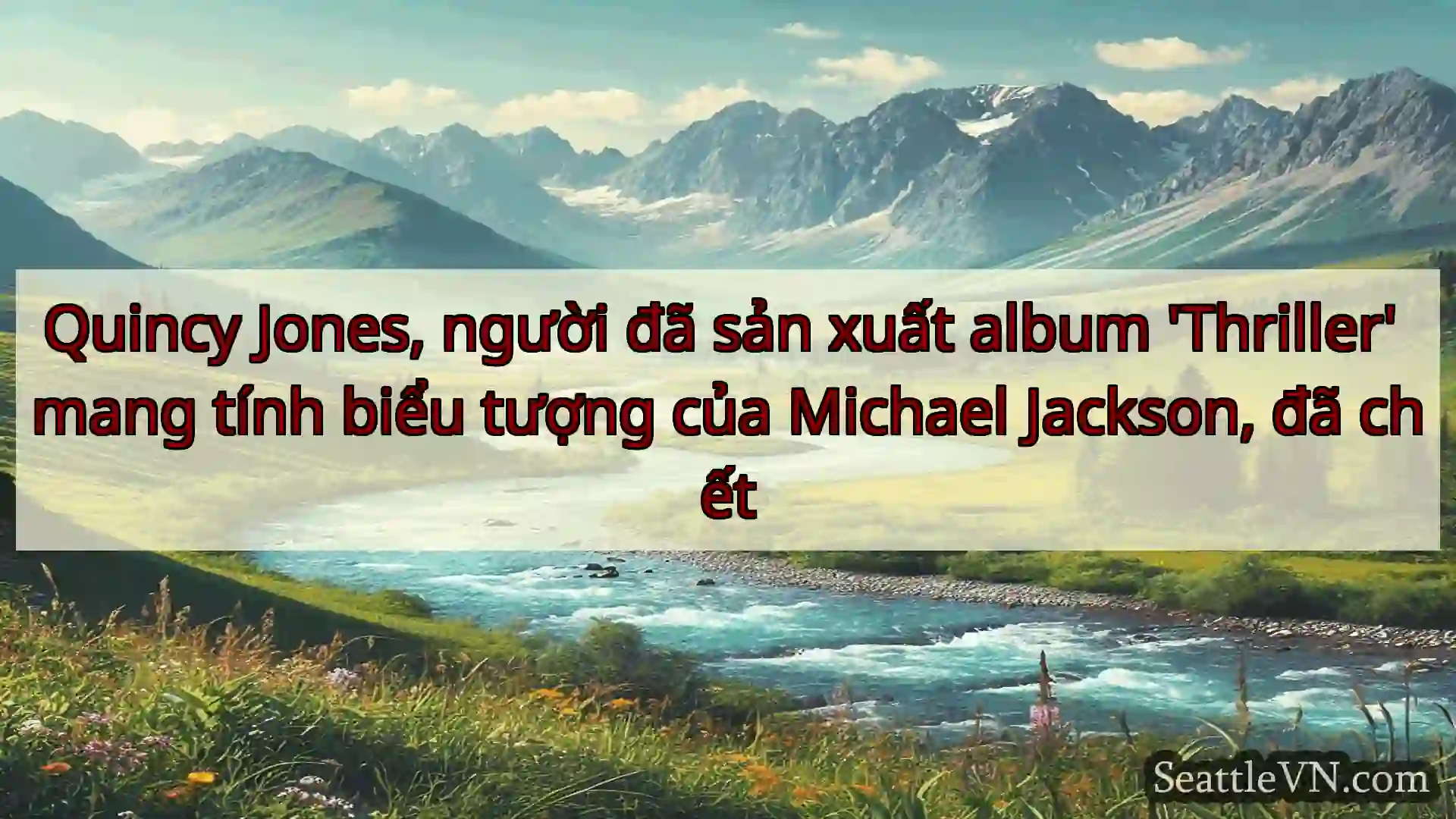 tin tức seattle Quincy Jones, người đã sản xuất