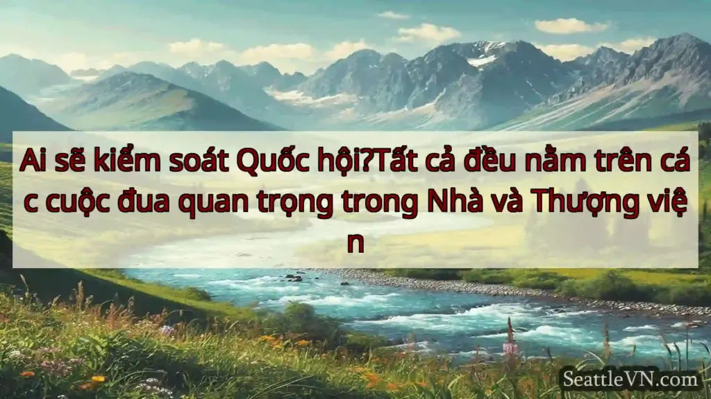 tin tức seattle Ai sẽ kiểm soát Quốc hội?Tất cả