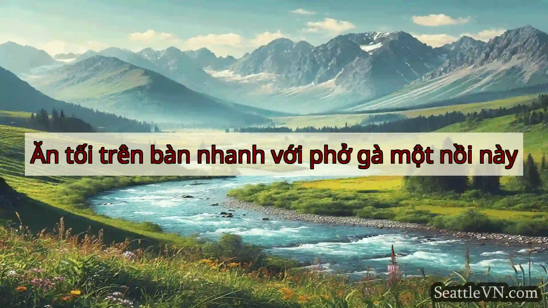 tin tức seattle Ăn tối trên bàn nhanh với phở gà