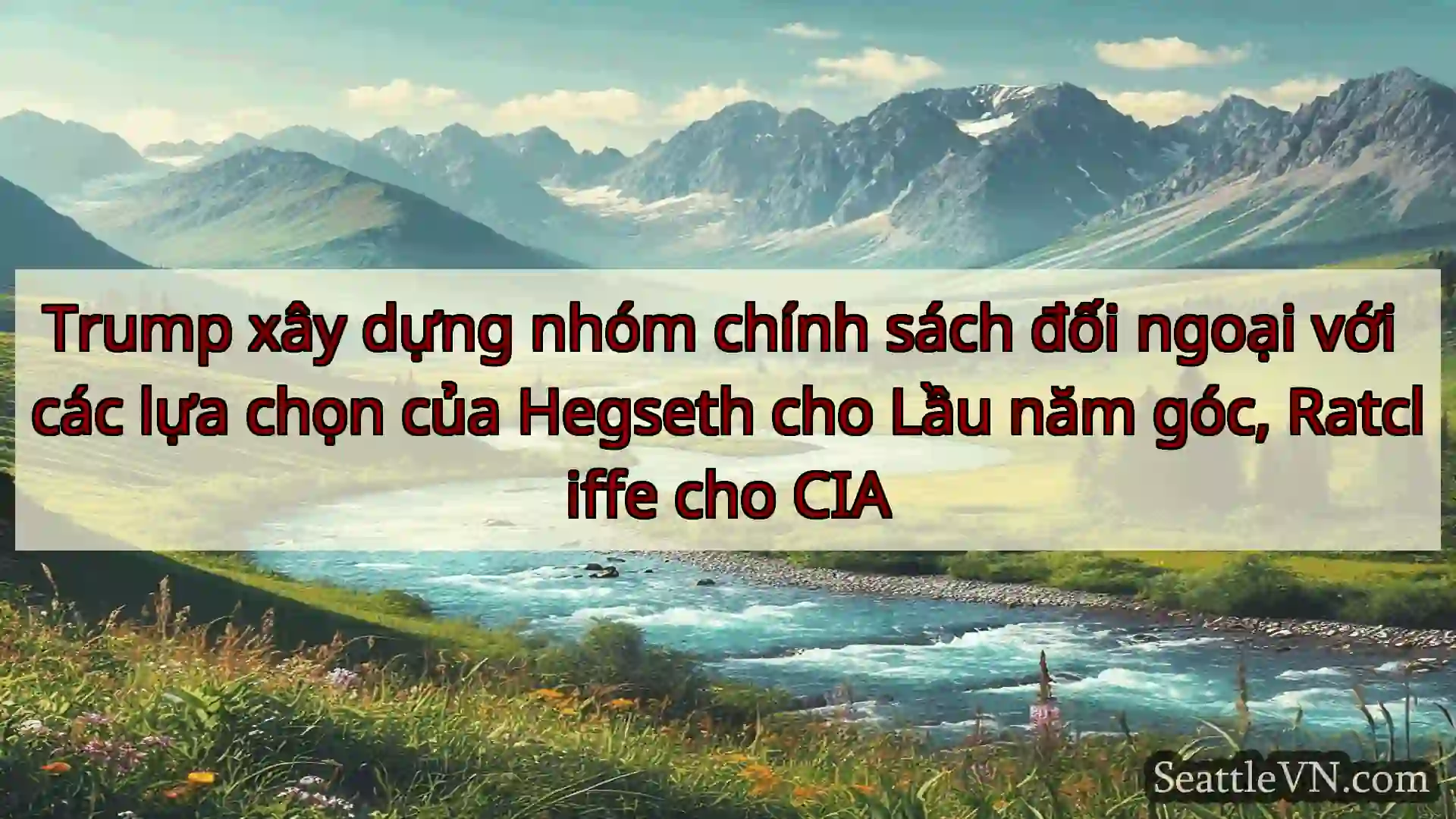 tin tức seattle Trump xây dựng nhóm chính sách đối