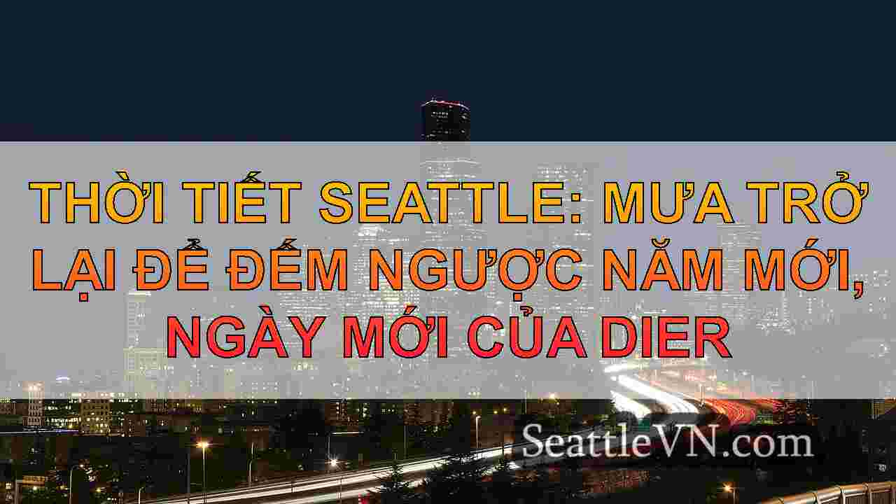 Thời tiết Seattle: Cơ hội mưa cho đêm