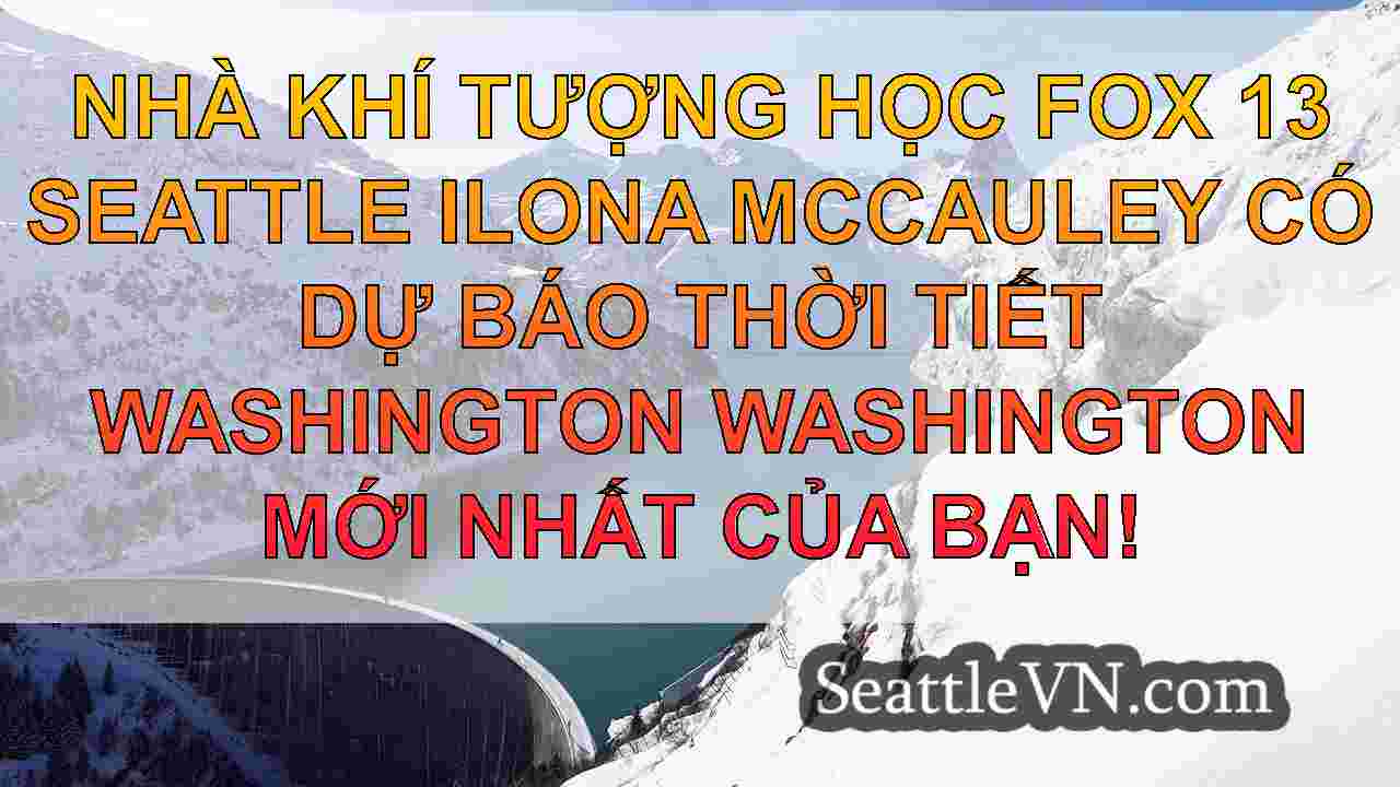 Thời tiết Seattle: Ngày thứ sáu khô hơn