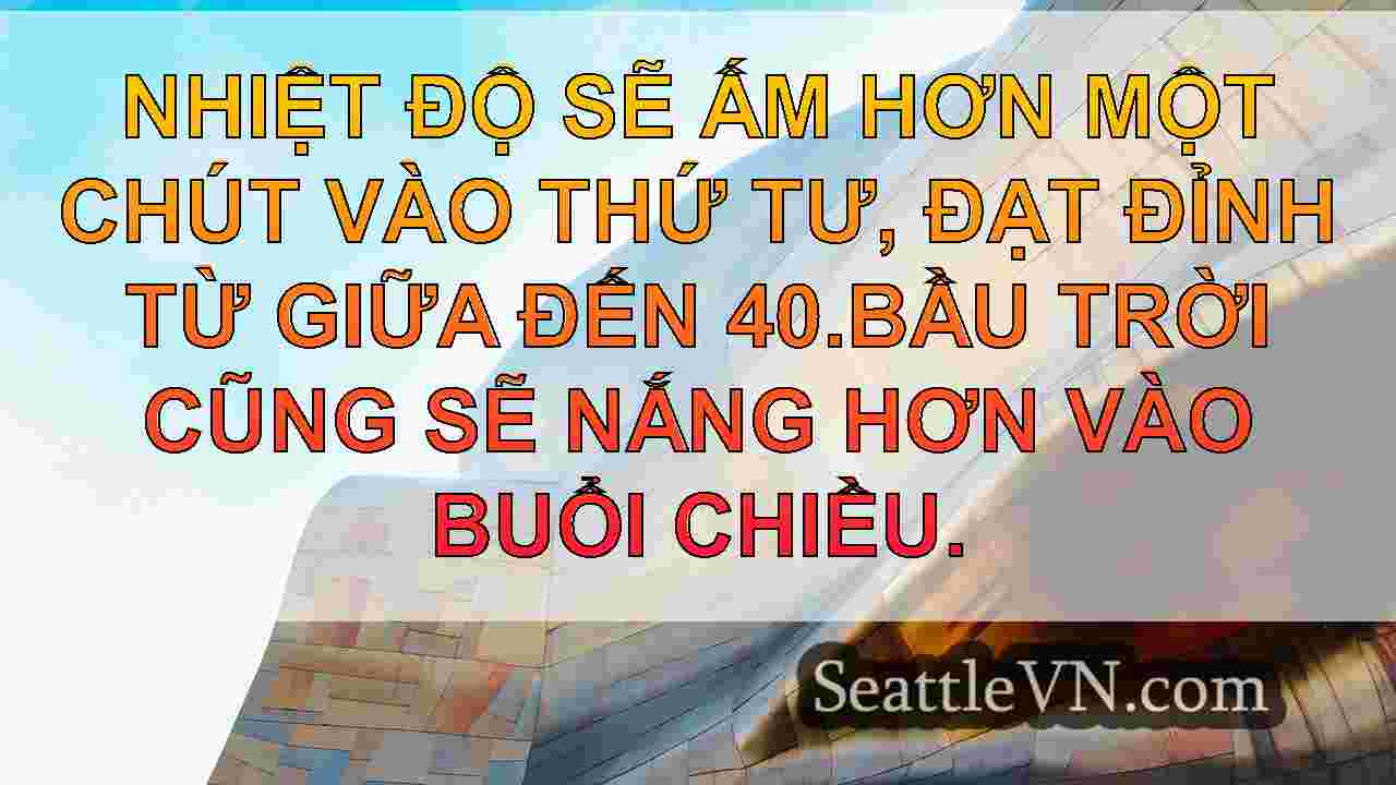Thời tiết Seattle: Thứ tư khô ráo, mát