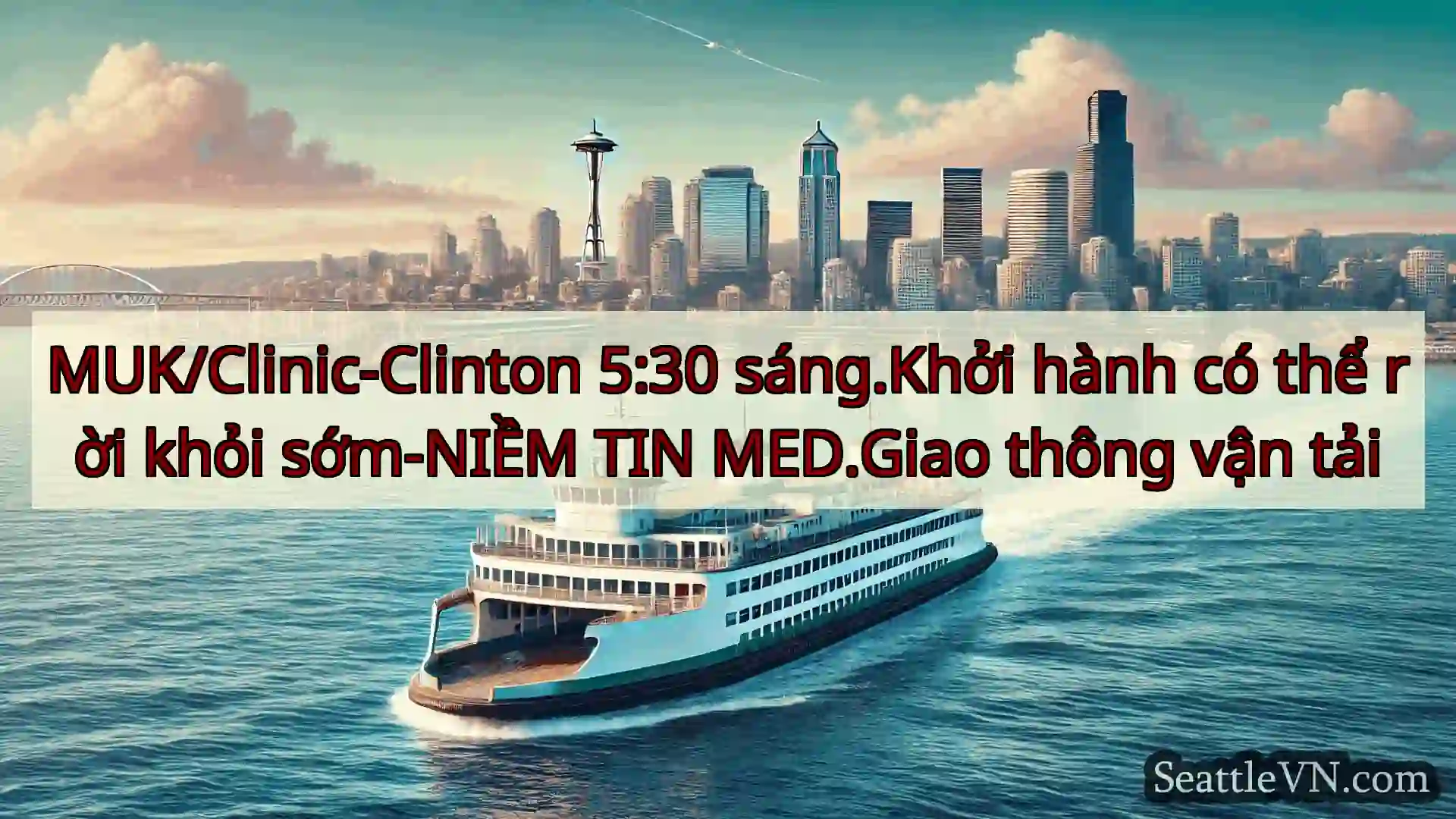 tin tức phà seattle MUK/Clinic-Clinton 5:30 sáng.Khởi
