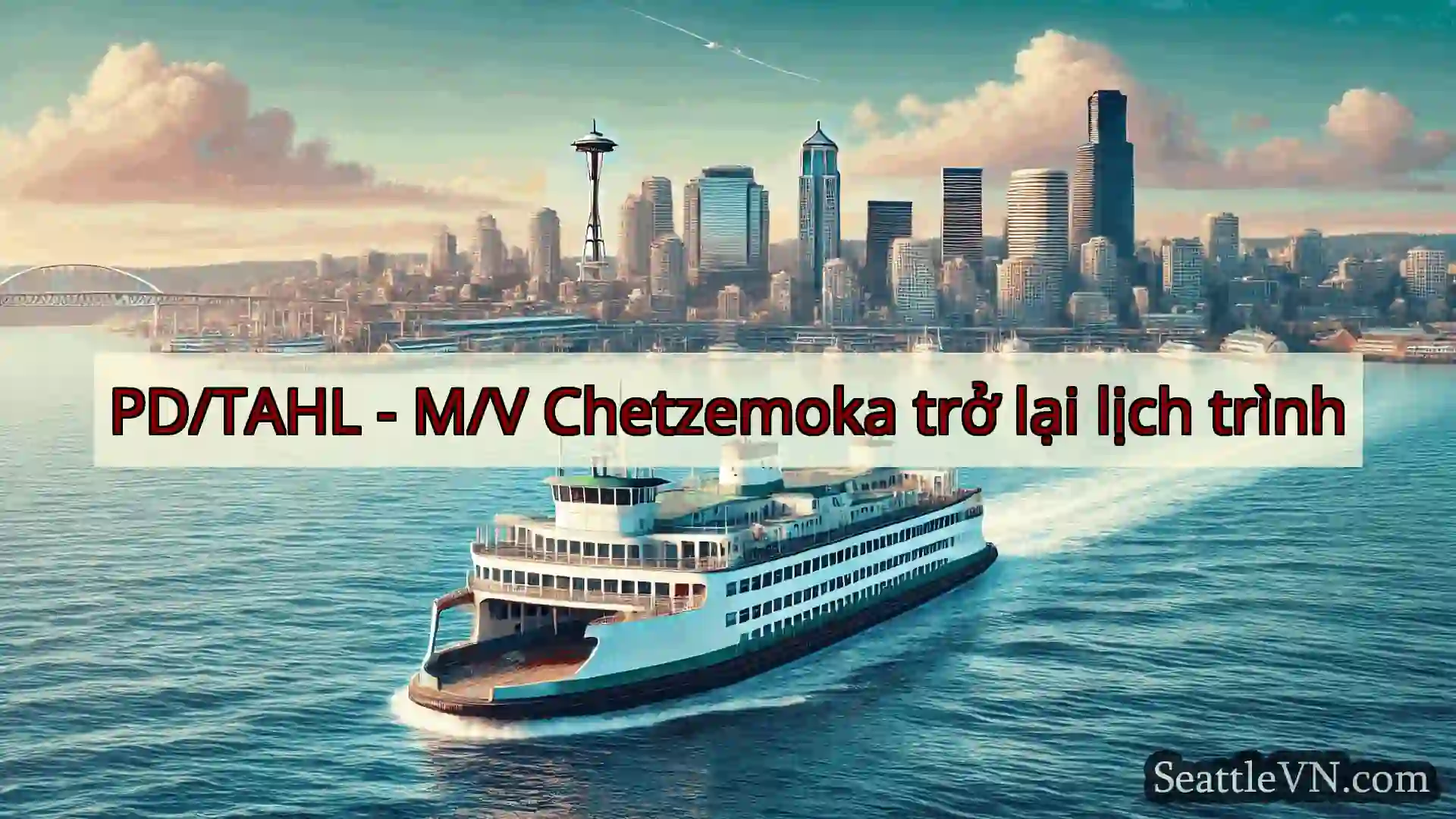 tin tức phà seattle PD/TAHL - M/V Chetzemoka trở lại