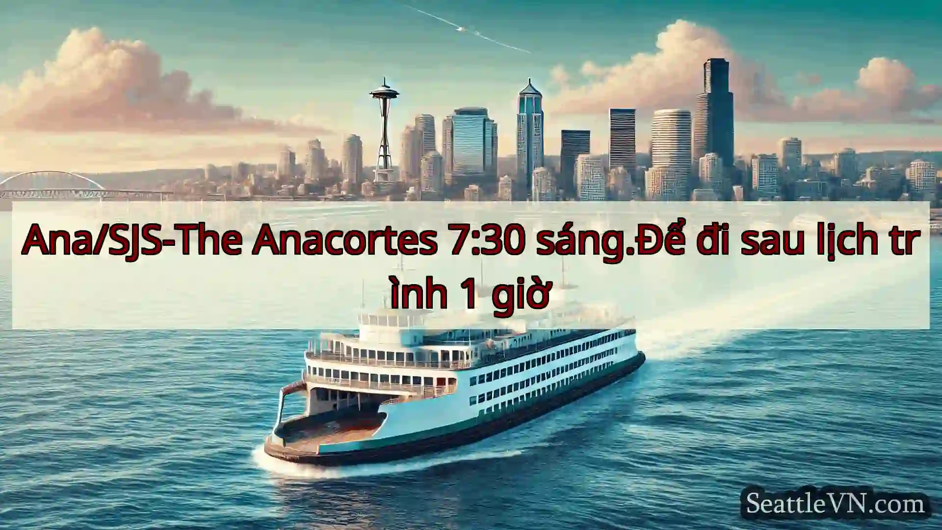 tin tức phà seattle Ana/SJS-The Anacortes 7:30 sáng.Để