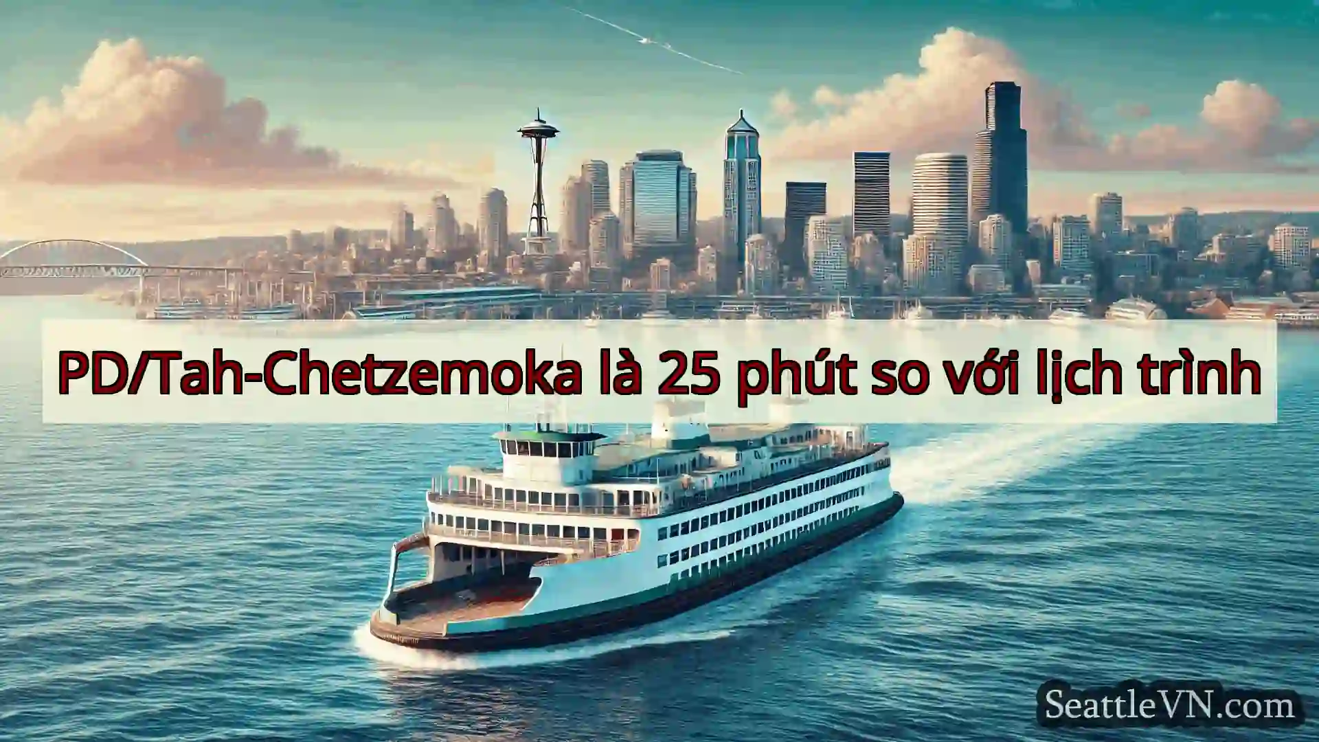 tin tức phà seattle PD/Tah-Chetzemoka là 25 phút so