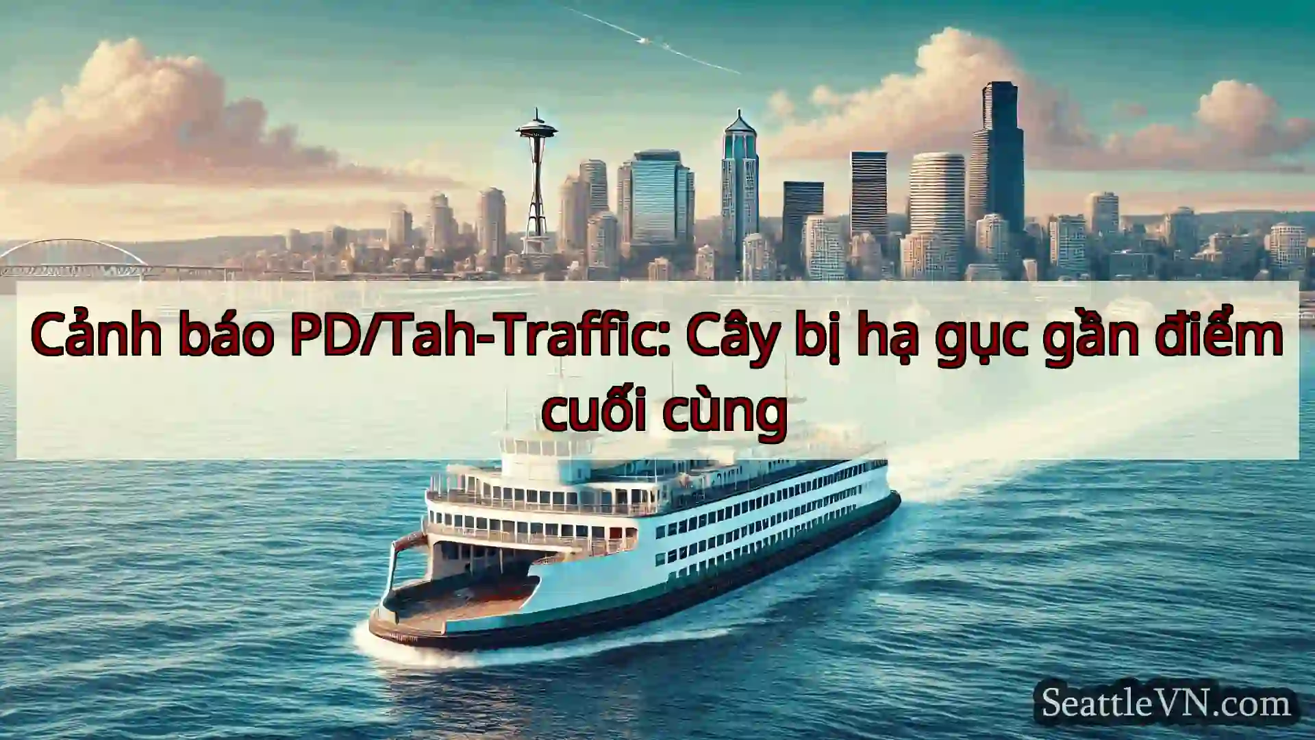 tin tức phà seattle Cảnh báo PD/Tah-Traffic: Cây bị hạ