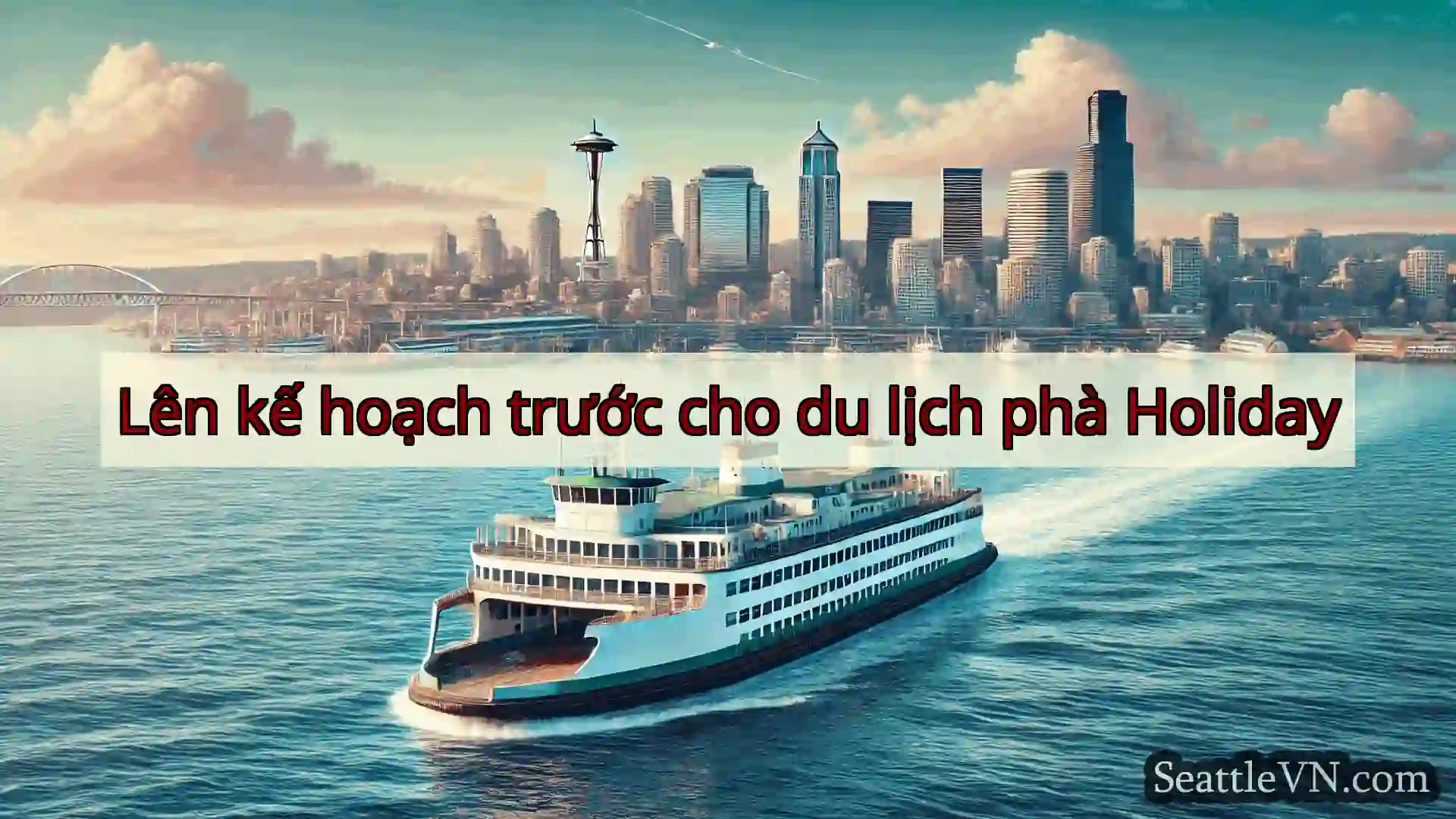 tin tức phà seattle Lên kế hoạch trước cho du lịch phà