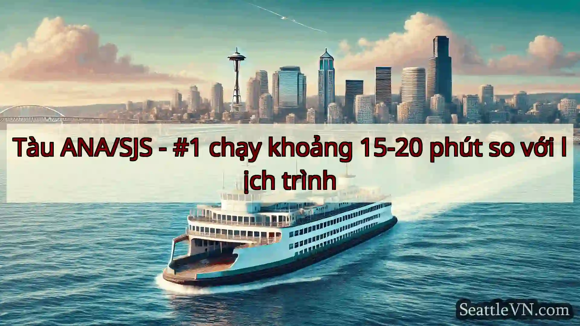 tin tức phà seattle Tàu ANA/SJS - #1 chạy khoảng 15-20
