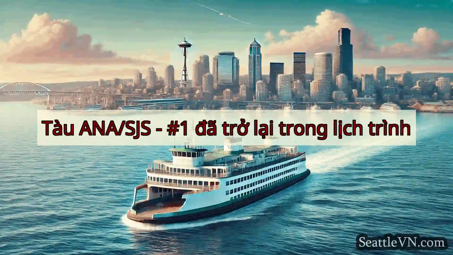 tin tức phà seattle Tàu ANA/SJS - #1 đã trở lại trong