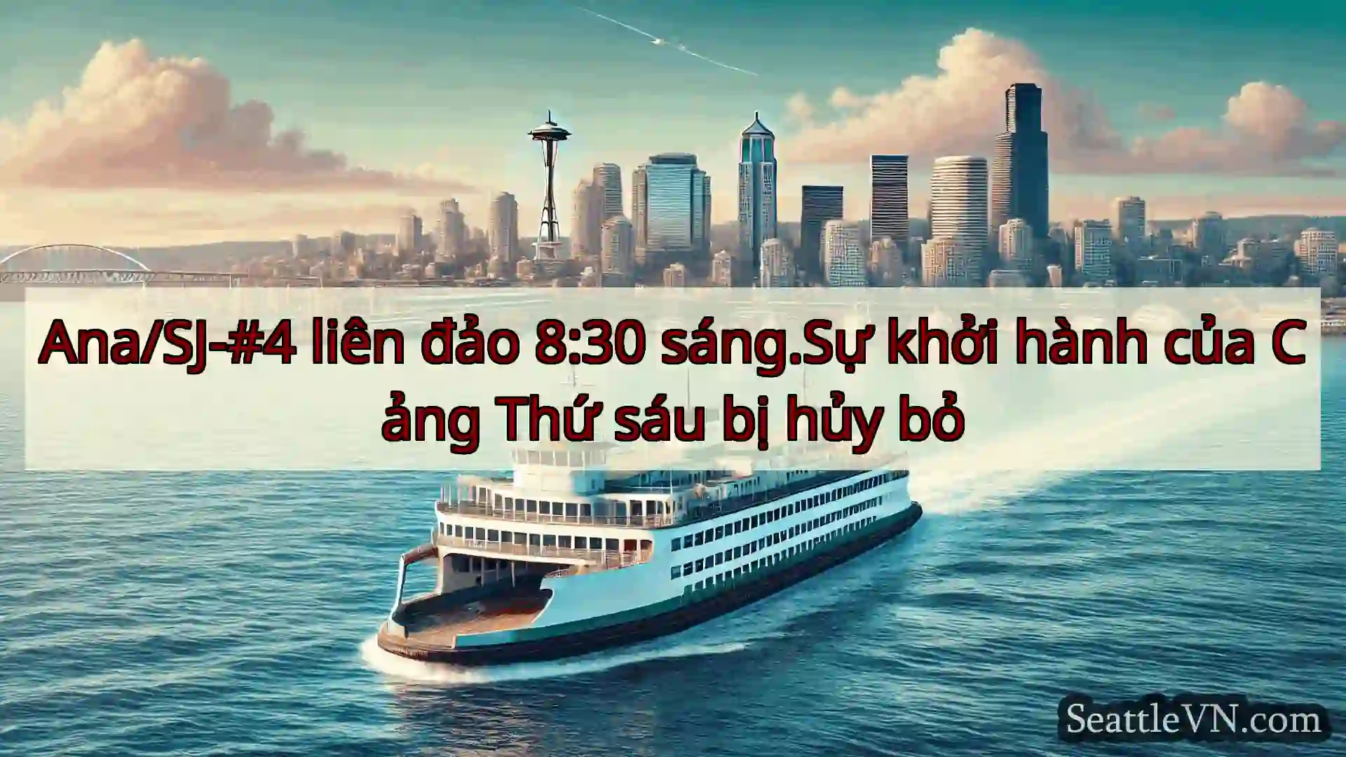 tin tức phà seattle Ana/SJ-#4 liên đảo 8:30 sáng.Sự