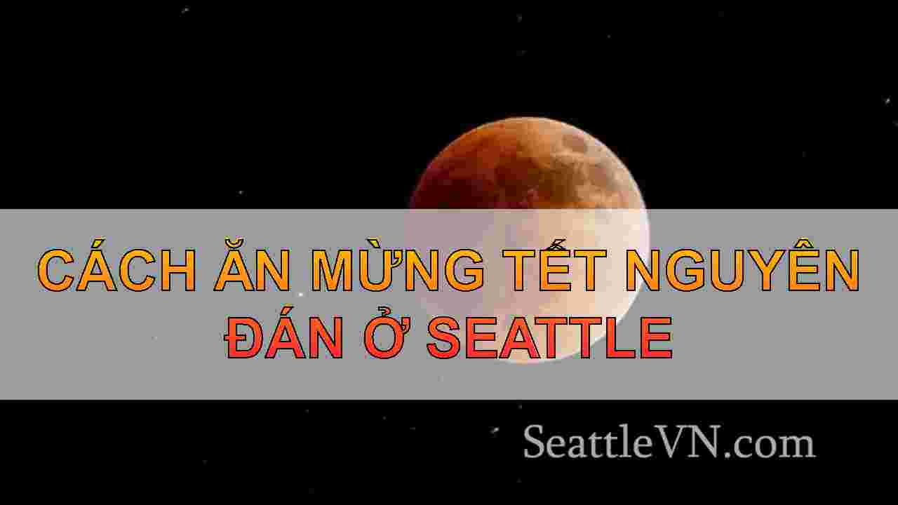 Cách ăn mừng Tết Nguyên đán ở Seattle