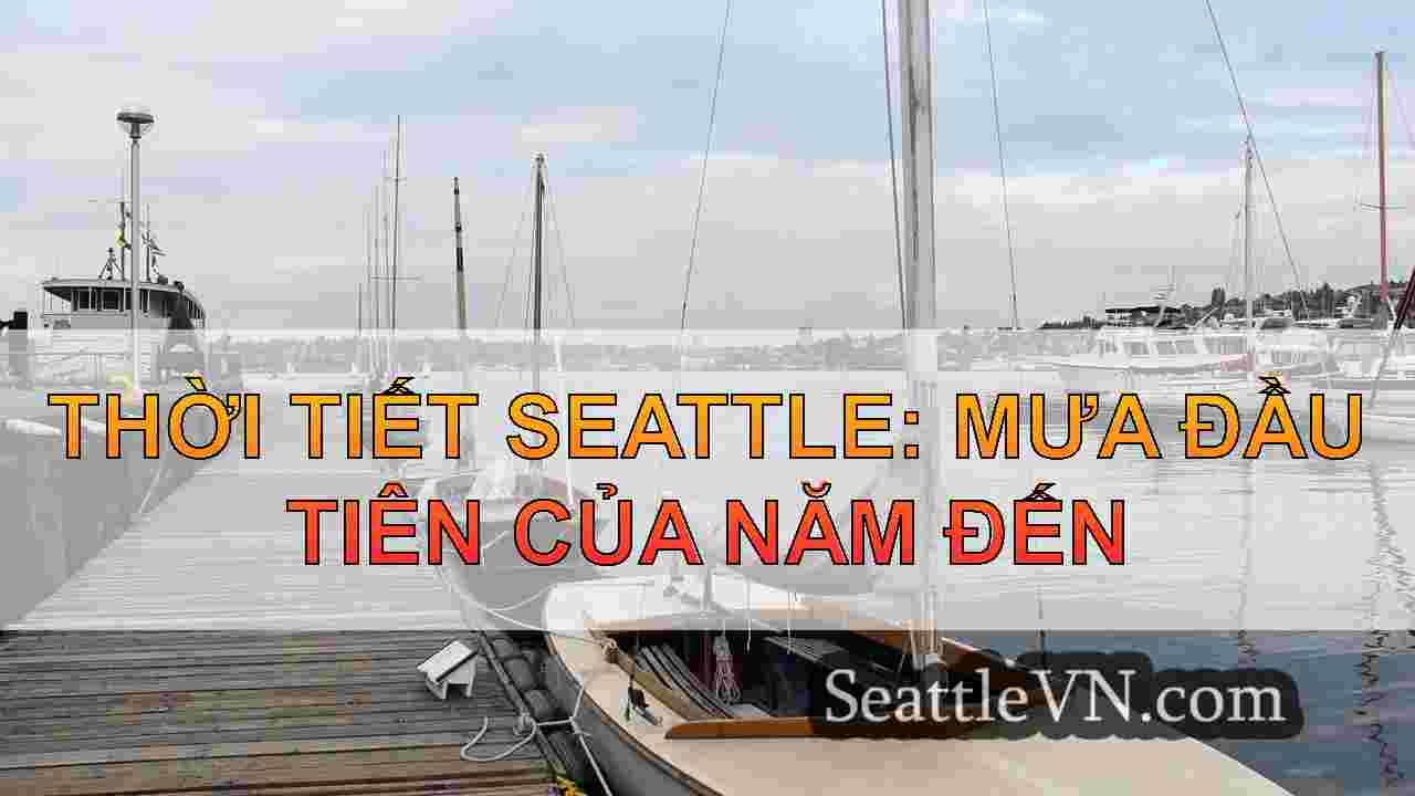 Thời tiết Seattle: Khởi đầu khô ráo,