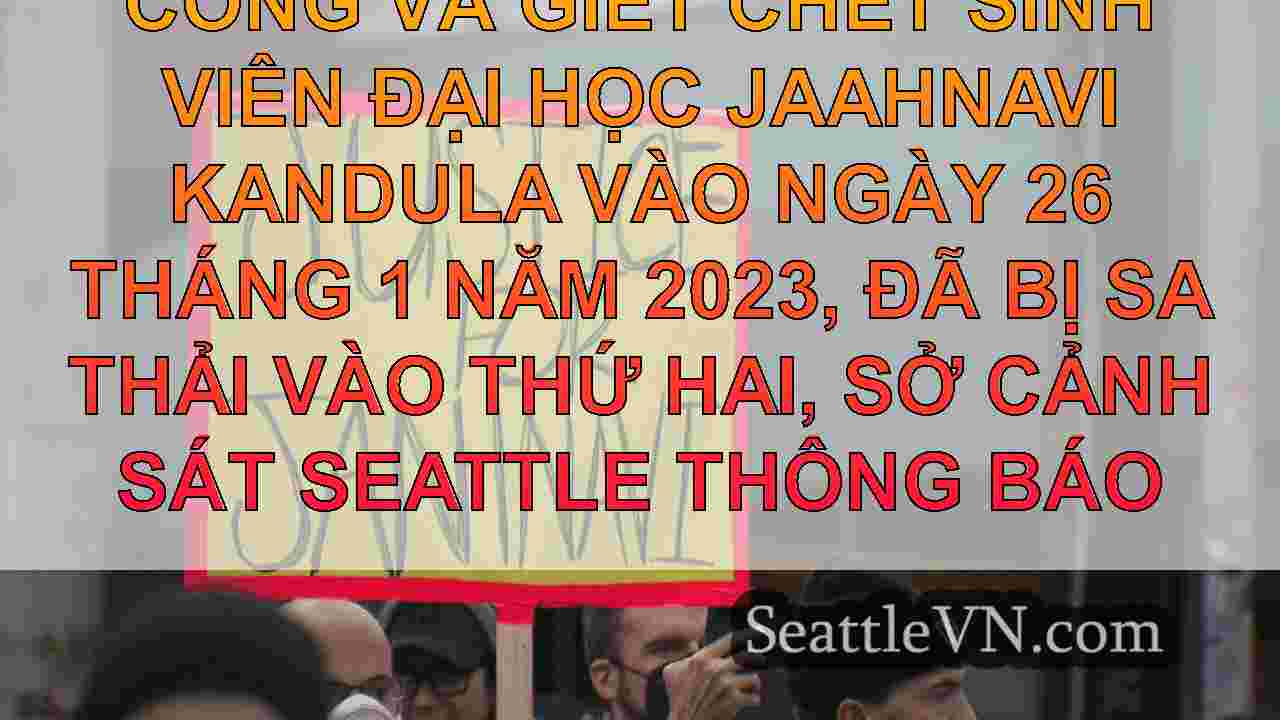 Cảnh sát Seattle đã đánh chết Jaahnavi