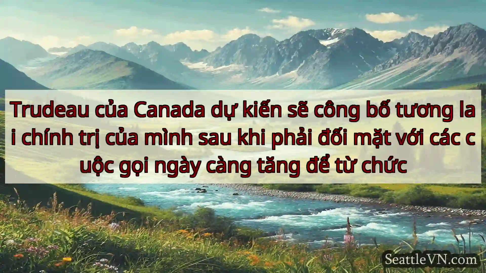 tin tức seattle Trudeau của Canada dự kiến ​​sẽ