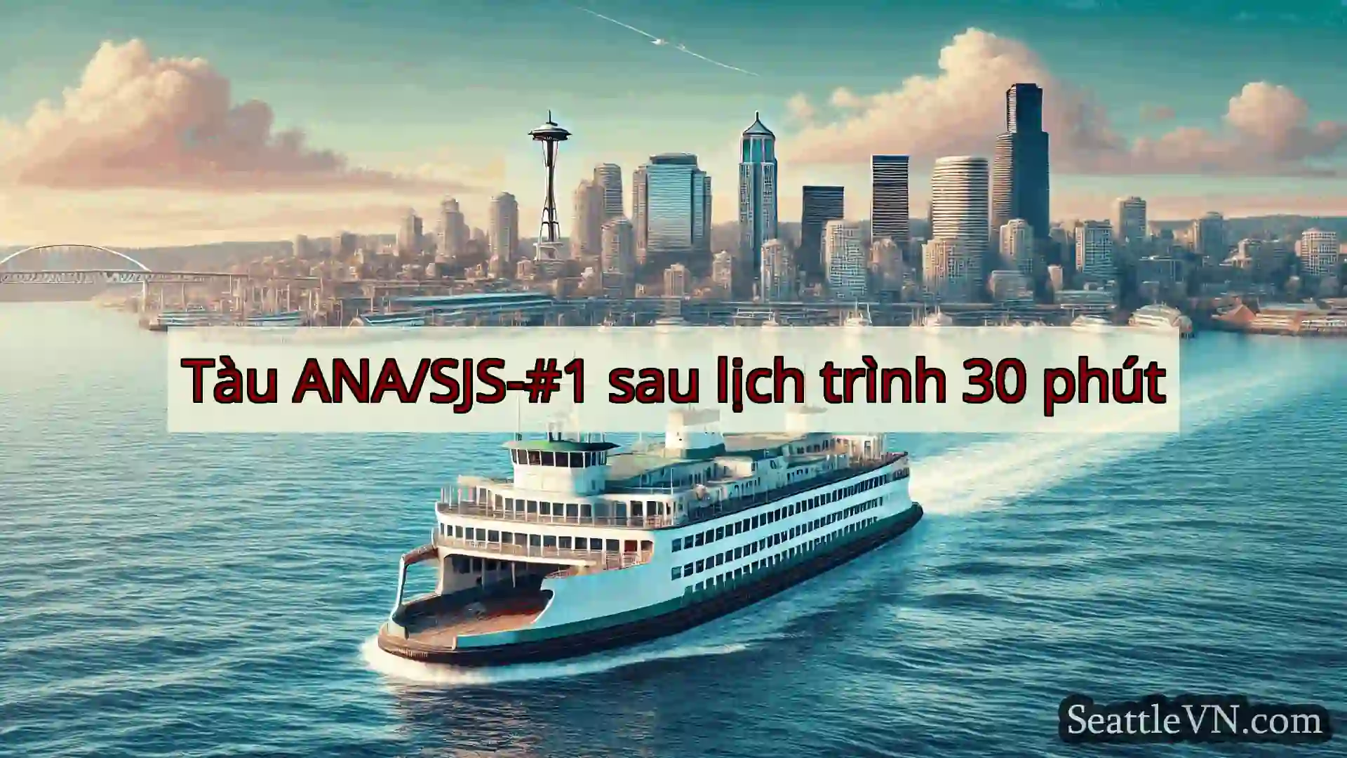 tin tức phà seattle Tàu ANA/SJS-#1 sau lịch trình 30