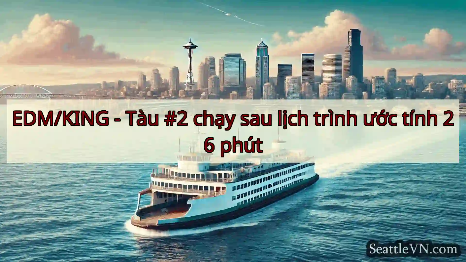 tin tức phà seattle EDM/KING - Tàu #2 chạy sau lịch