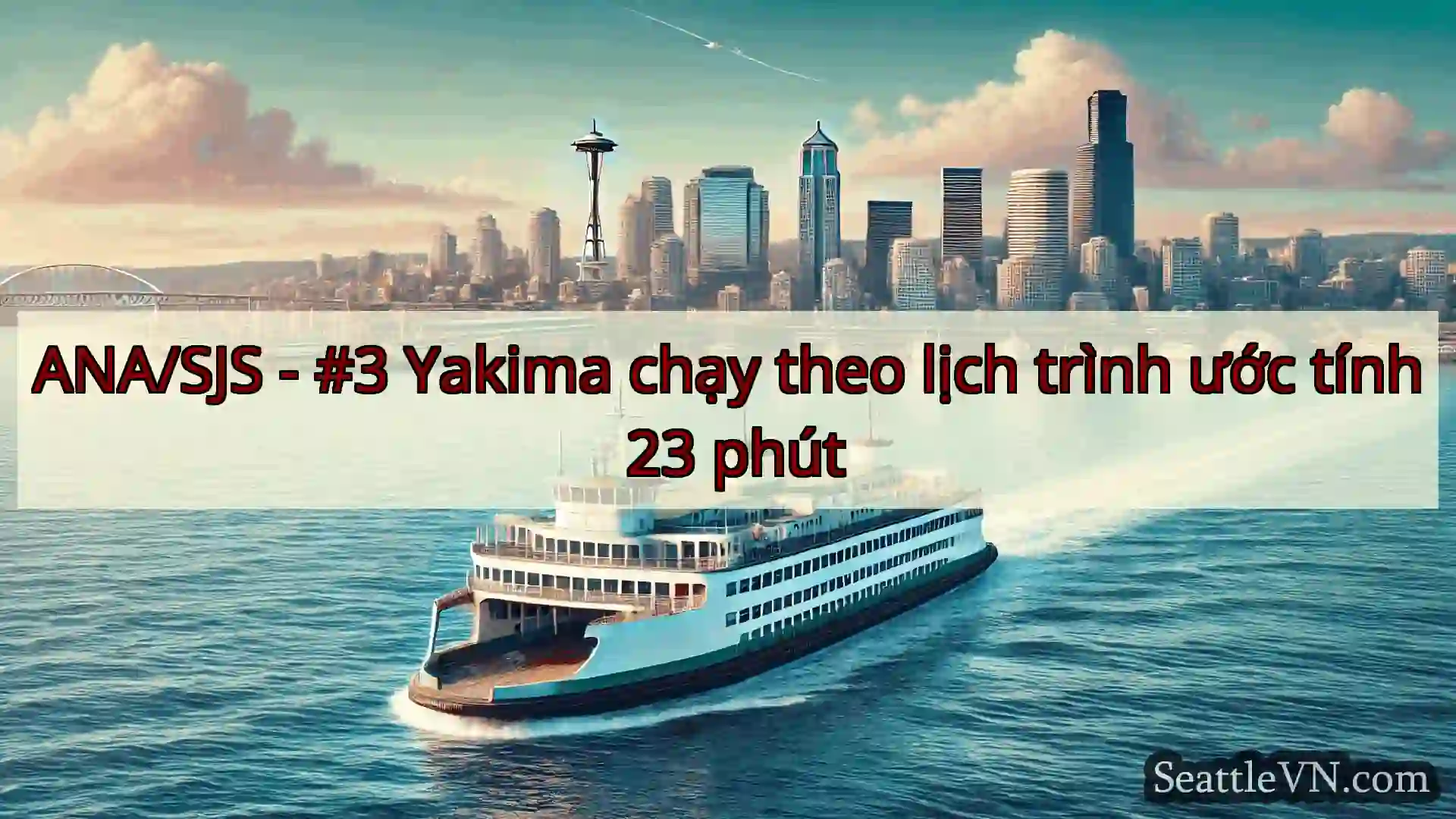 tin tức phà seattle ANA/SJS - #3 Yakima chạy theo lịch