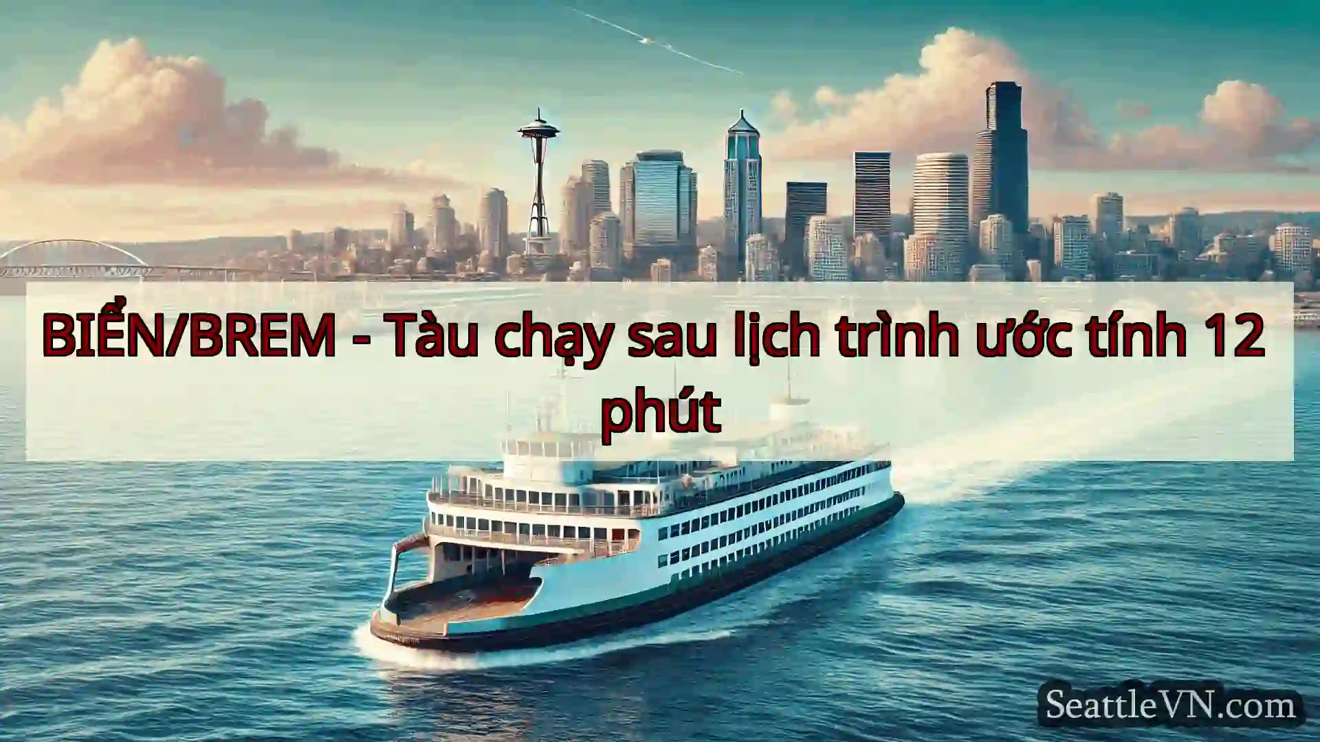 tin tức phà seattle BIỂN/BREM - Tàu chạy sau lịch