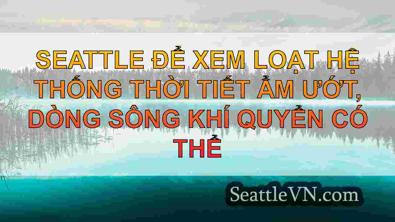 Seattle để xem loạt hệ thống thời tiết
