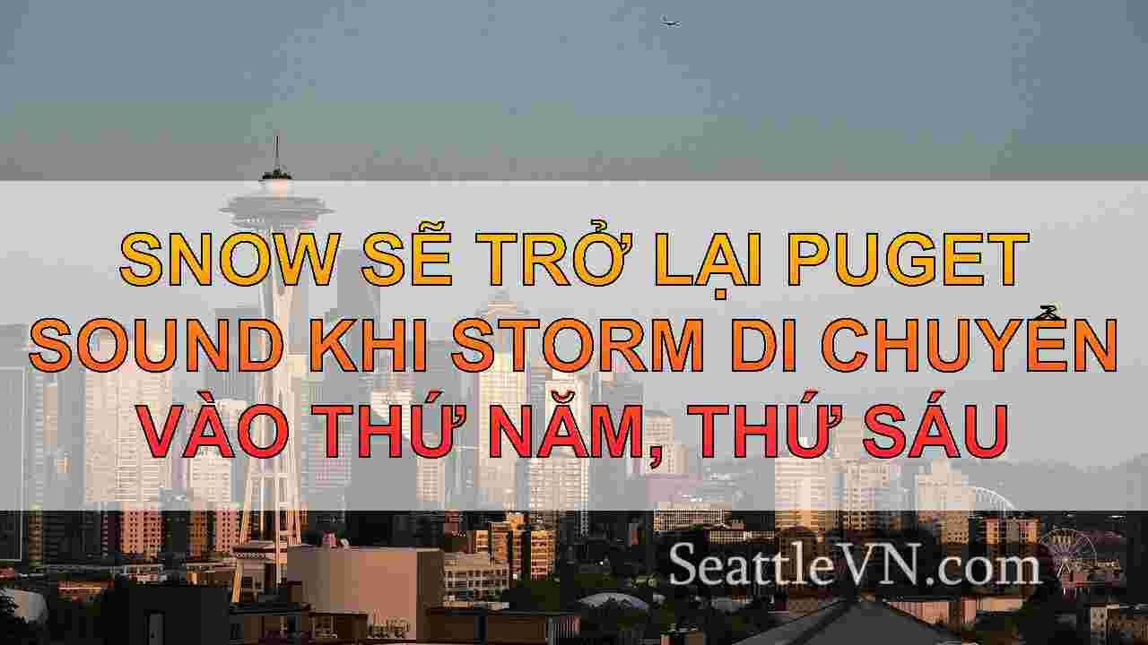 Snow sẽ trở lại Puget Sound khi Storm
