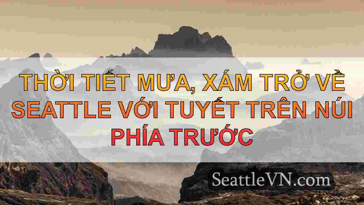 Thời tiết mưa, xám trở về Seattle với