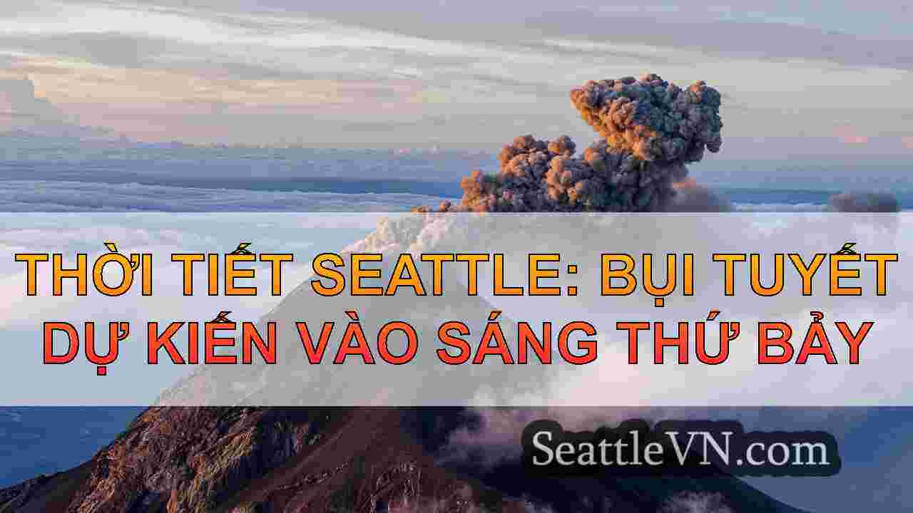 Thời tiết Seattle: Bụi tuyết dự kiến