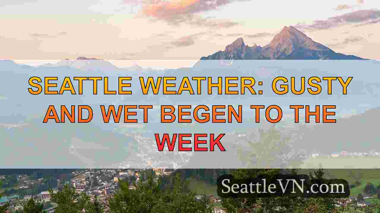 Seattle Weather: Gusty and Wet Begen to