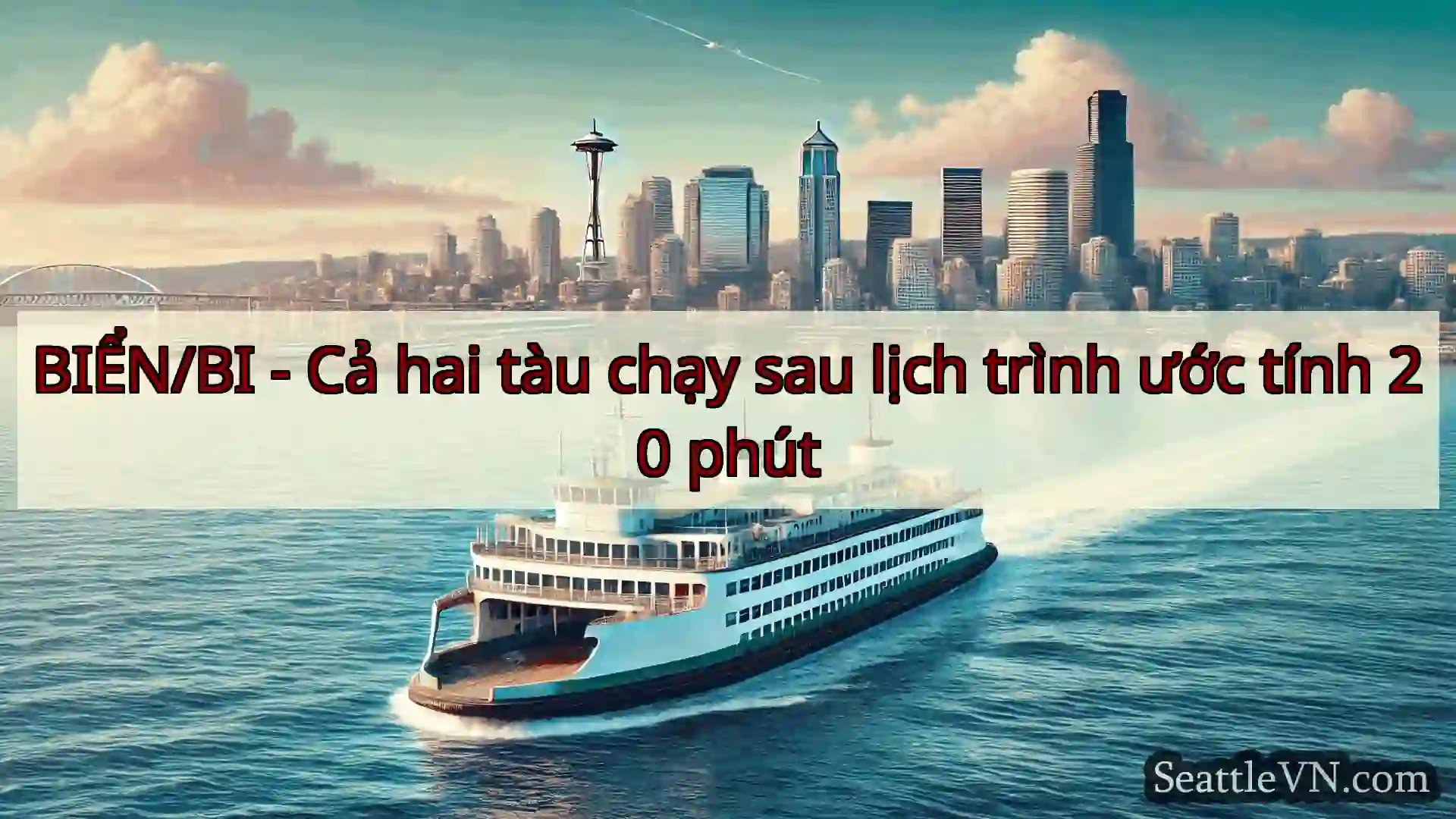 tin tức phà seattle BIỂN/BI - Cả hai tàu chạy sau lịch