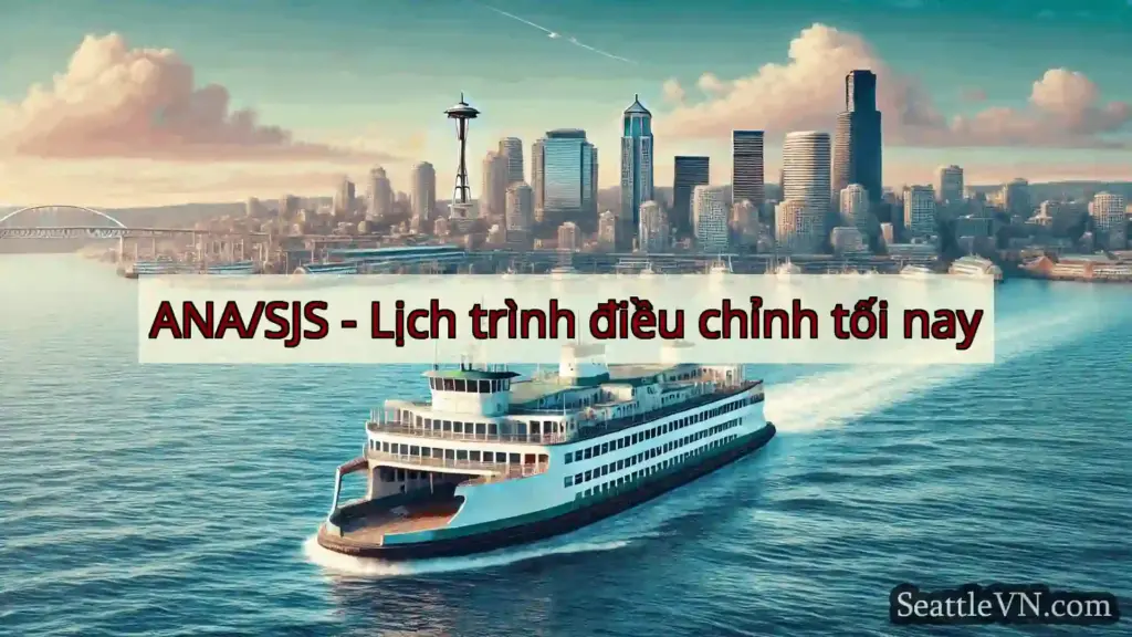 tin tức phà seattle ANA/SJS - Lịch trình điều chỉnh