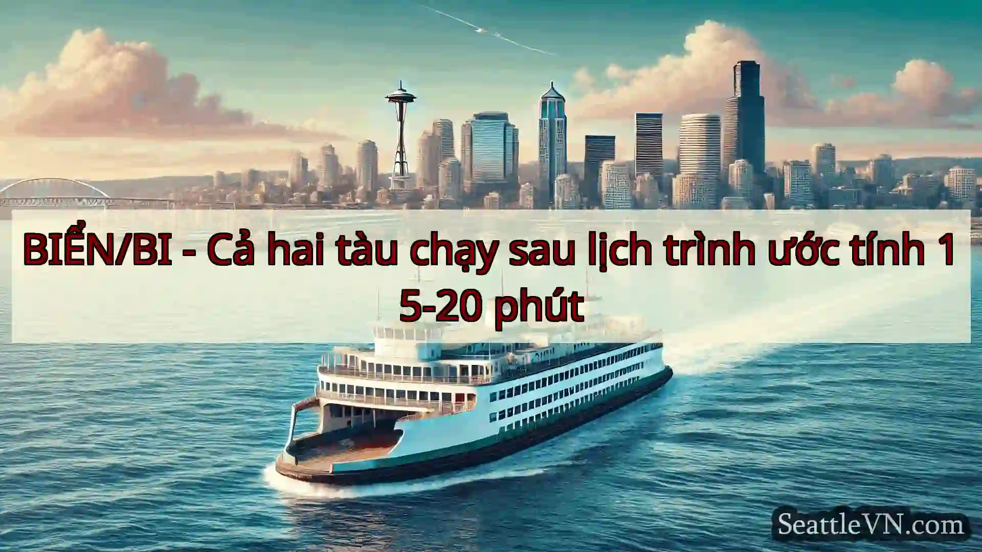 BIỂN/BI - Cả hai tàu chạy sau lịch trình ước tính