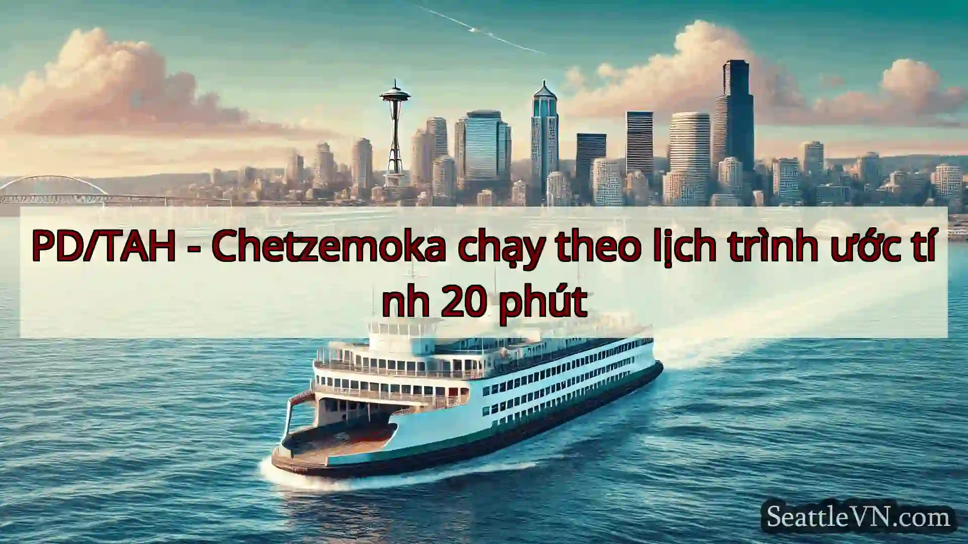PD/TAH - Chetzemoka chạy theo lịch trình ước tính