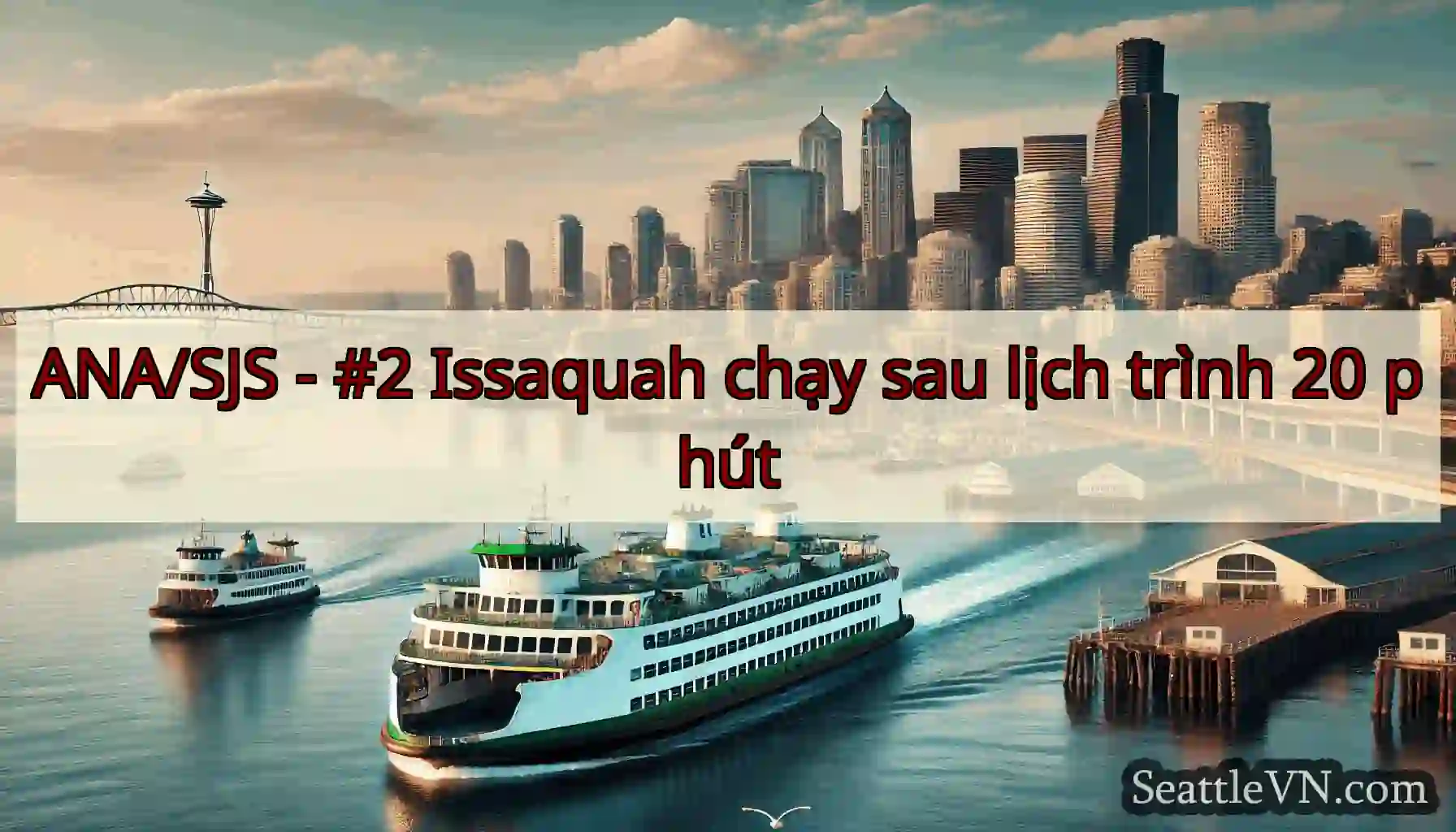 ANA/SJS - #2 Issaquah chạy sau lịch trình 20 phút