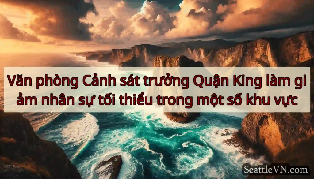 Văn phòng Cảnh sát trưởng Quận King làm giảm nhân