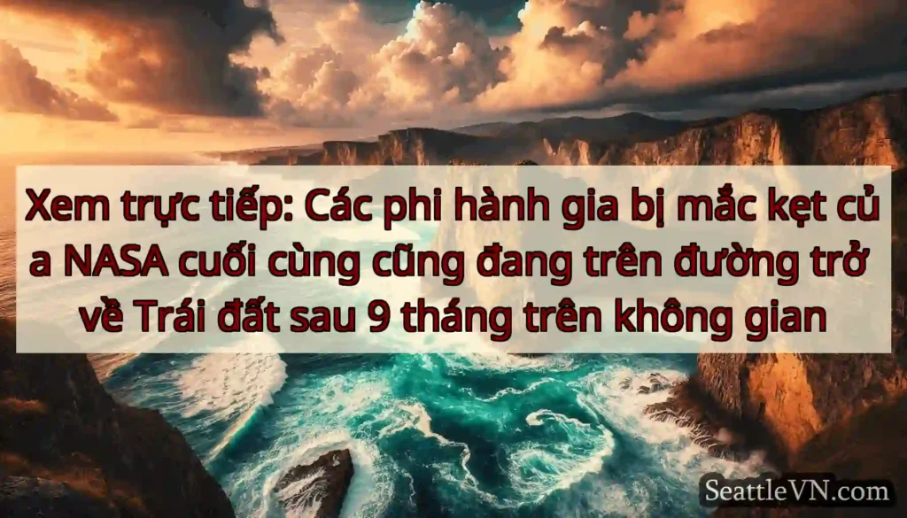 Xem trực tiếp: Các phi hành gia bị mắc kẹt của